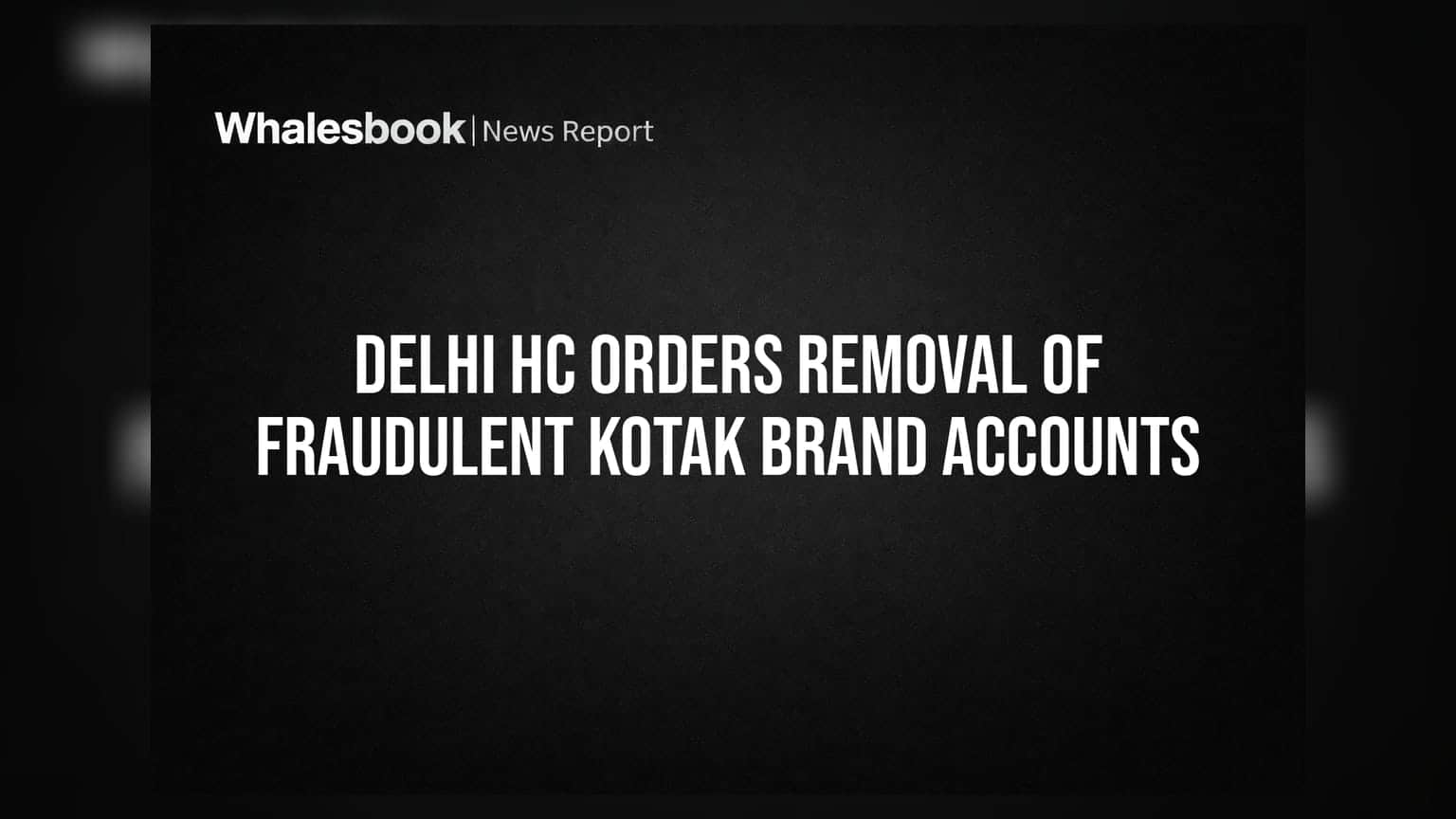 Delhi HC Orders Removal of Fraudulent Kotak Brand Accounts