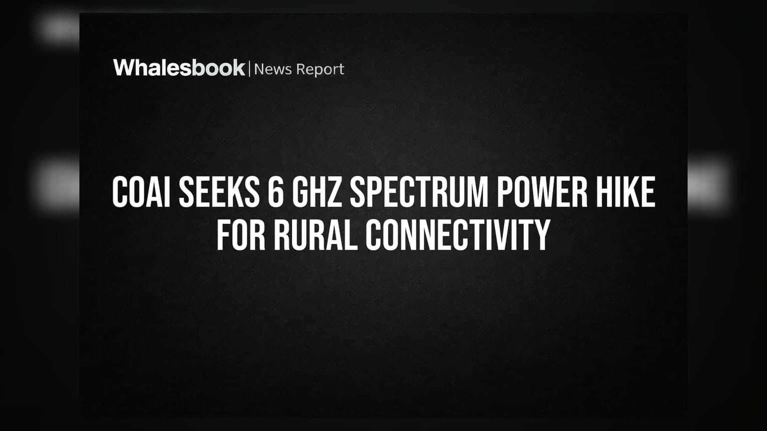 COAI Seeks 6 GHz Spectrum Power Hike for Rural Connectivity