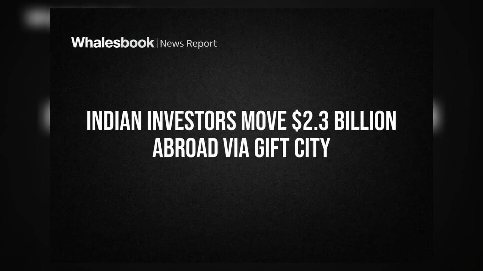 Indian Investors Move $2.3 Billion Abroad via GIFT City
