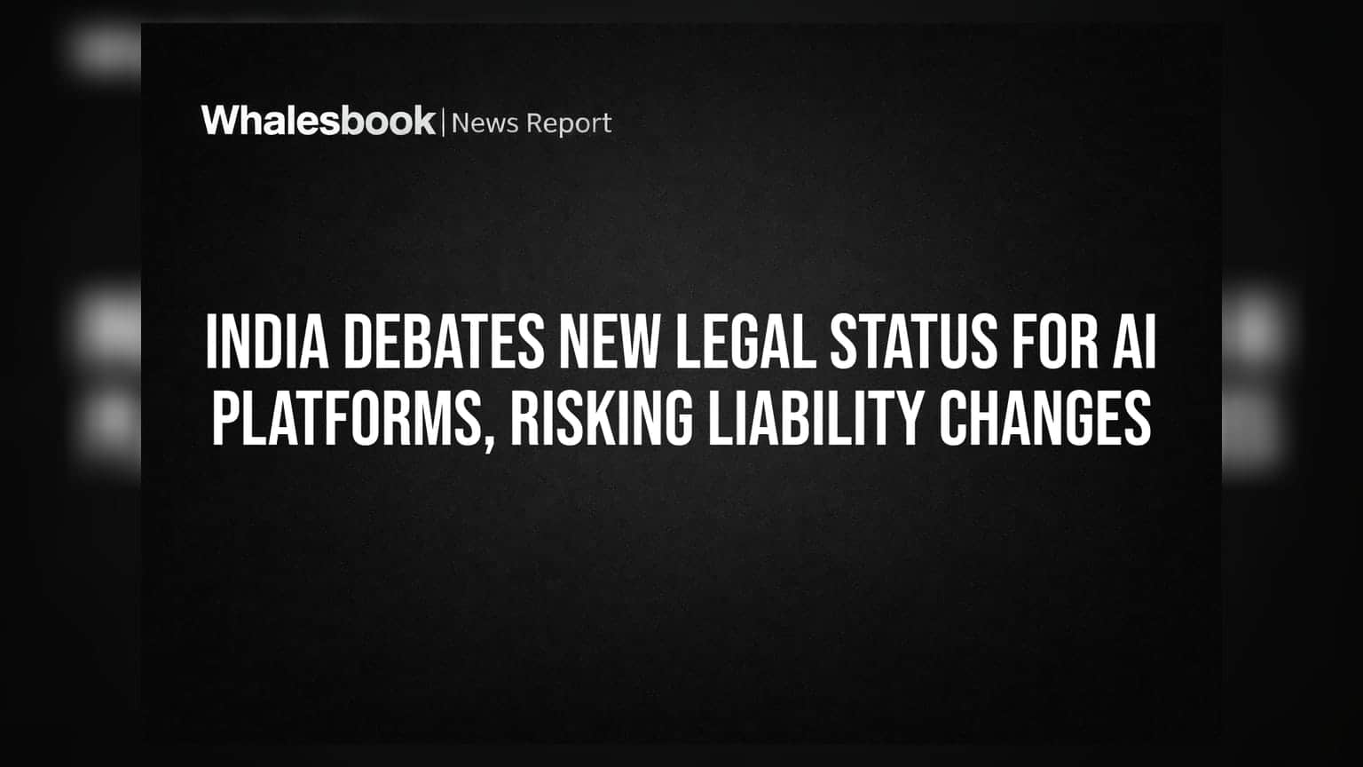 India Debates New Legal Status for AI Platforms, Risking Liability Changes