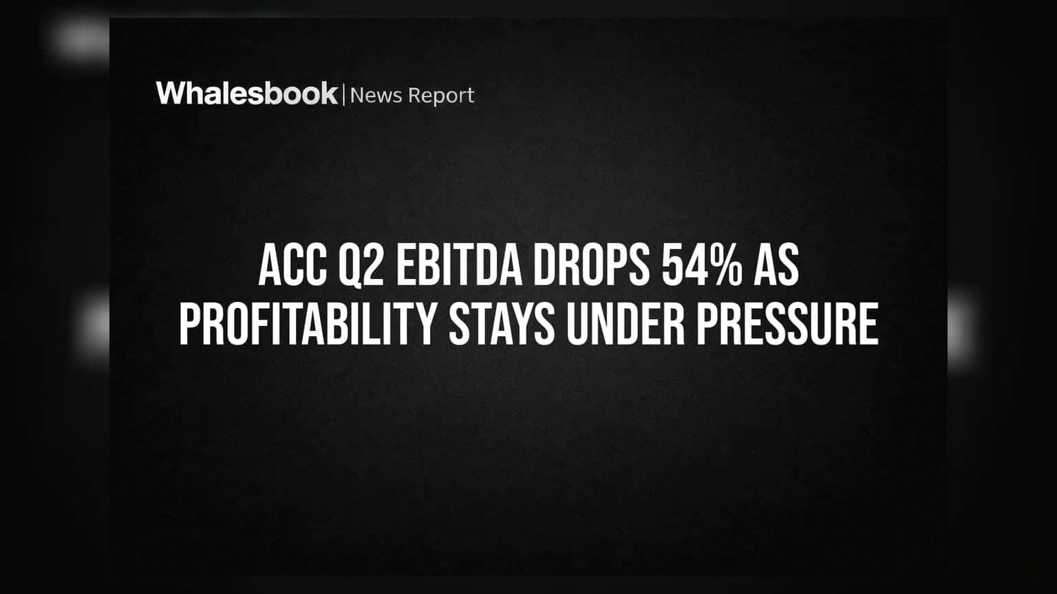 ACC Q2 Results: કંપનીના EBITDAમાં **54%** નો મોટો કડાકો, નફા પર દબાણ યથાવત