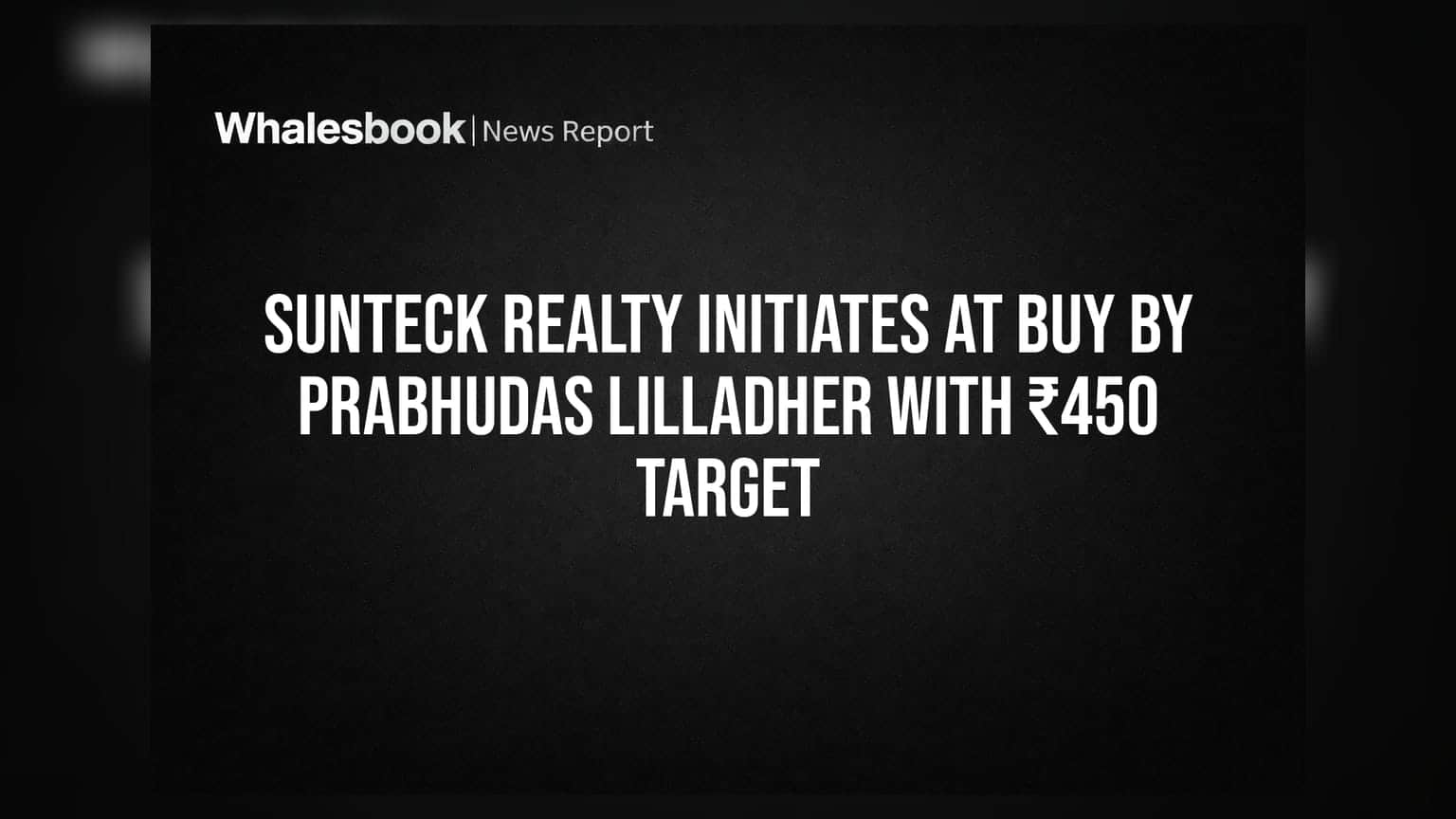 Sunteck Realty Initiates At Buy By Prabhudas Lilladher With ₹450 Target