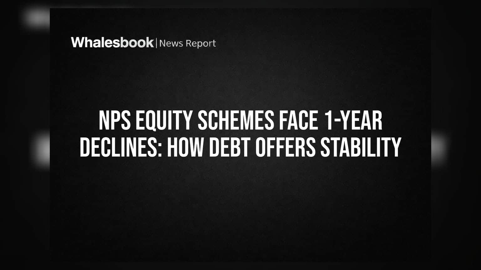 NPS Equity Schemes Face 1-Year Declines: How Debt Offers Stability