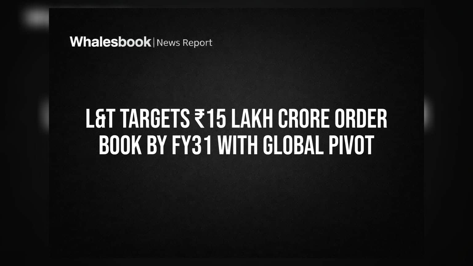 L&T चा मोठा निर्णय! FY31 पर्यंत **₹15 लाख कोटींचे** टार्गेट; आता परदेशी मार्केटवर कंपनीचा डोळा