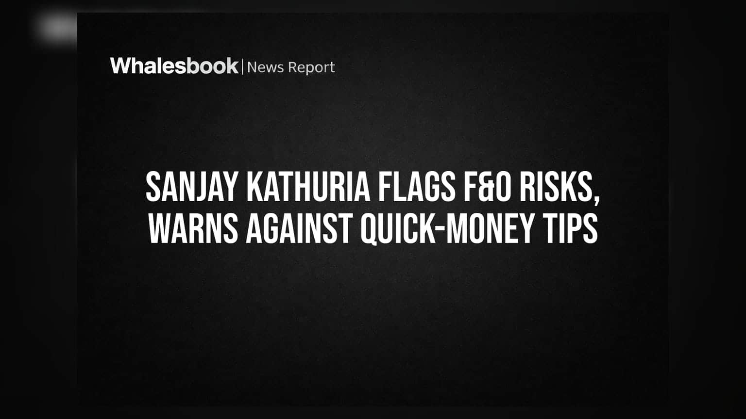 Sanjay Kathuria Flags F&O Risks, Warns Against Quick-Money Tips