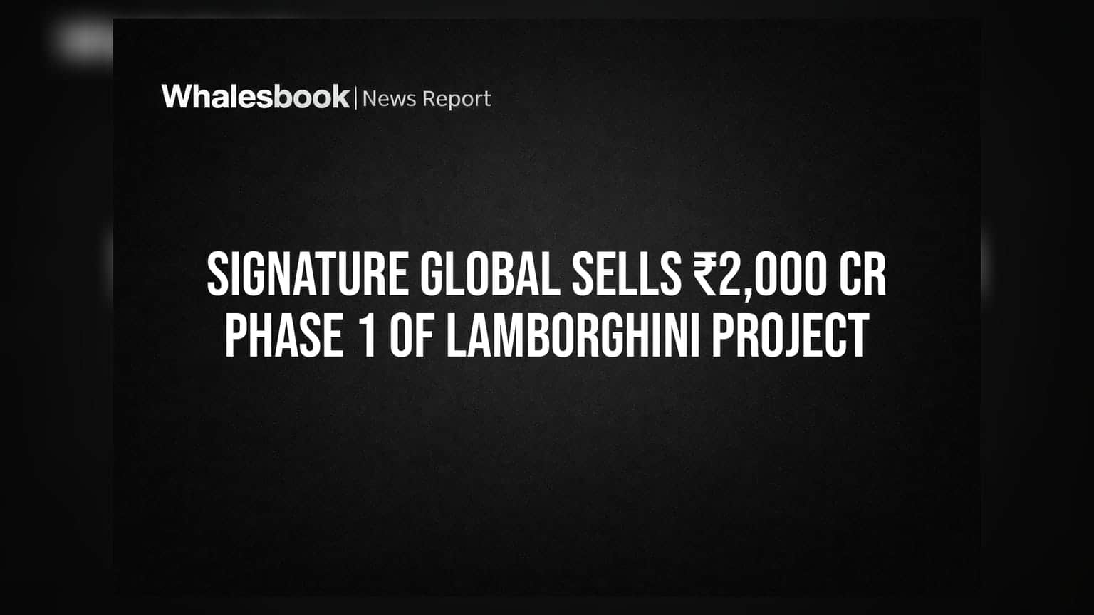 Signature Global: લક્ઝરી માર્કેટમાં ધમાકેદાર એન્ટ્રી, Lamborghini પ્રોજેક્ટના પહેલા તબક્કામાંથી **₹2,000 કરોડ**ની કમાણી