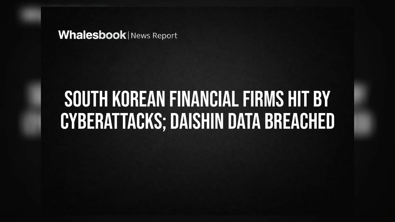 South Korean Financial Firms Hit by Cyberattacks; Daishin Data Breached