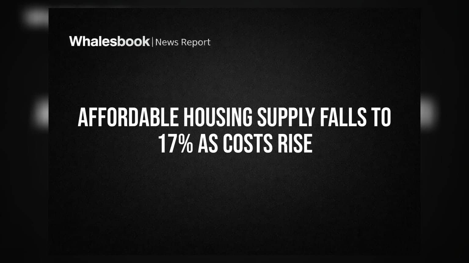 Affordable Housing Supply Falls to 17% as Costs Rise
