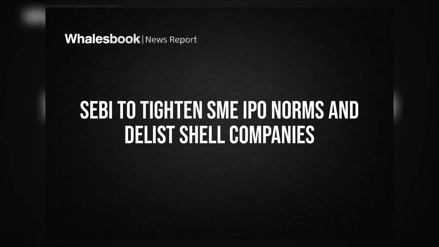 SEBI to Tighten SME IPO Norms and Delist Shell Companies