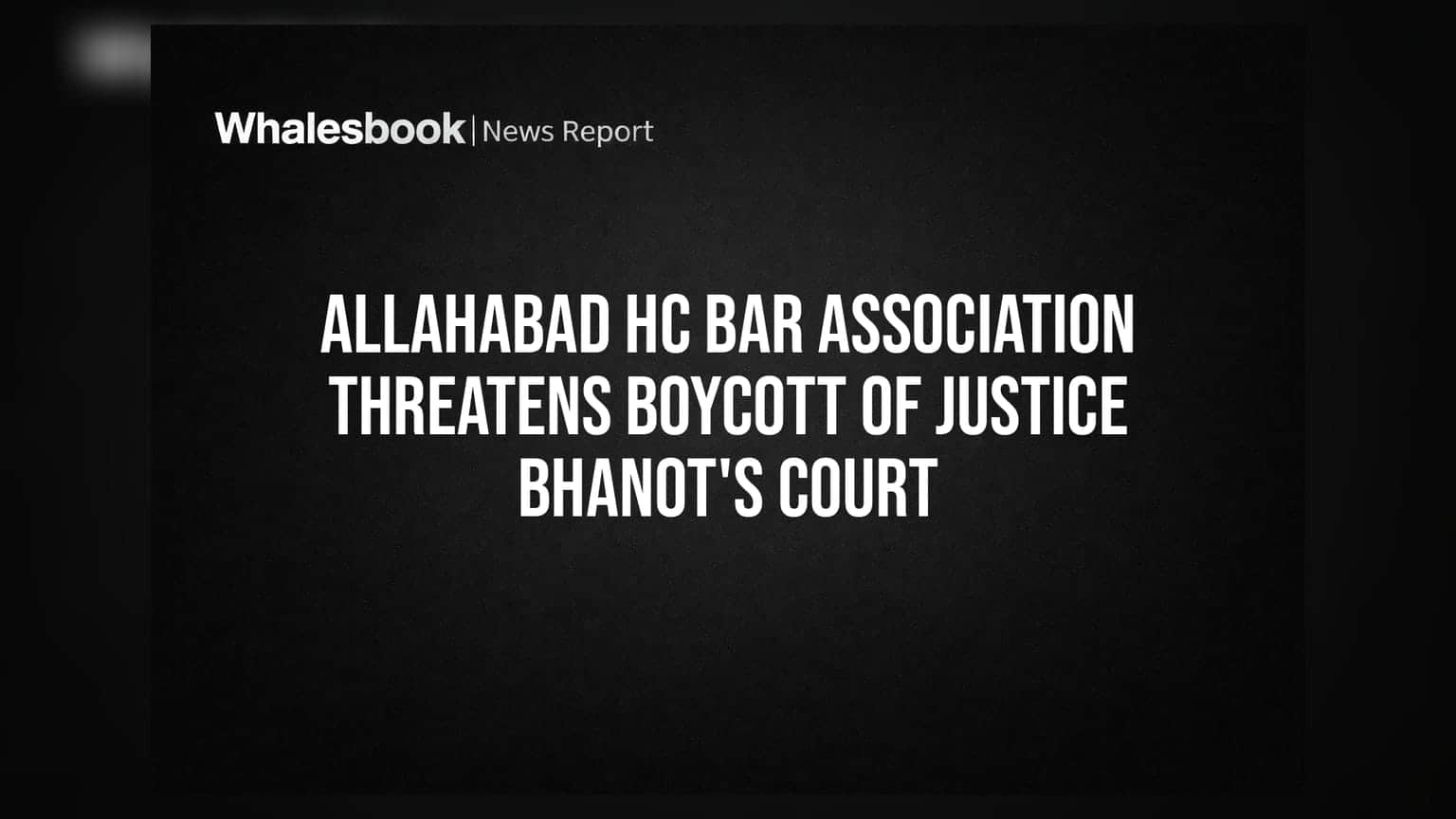 Allahabad HC Bar Association Threatens Boycott of Justice Bhanot's Court