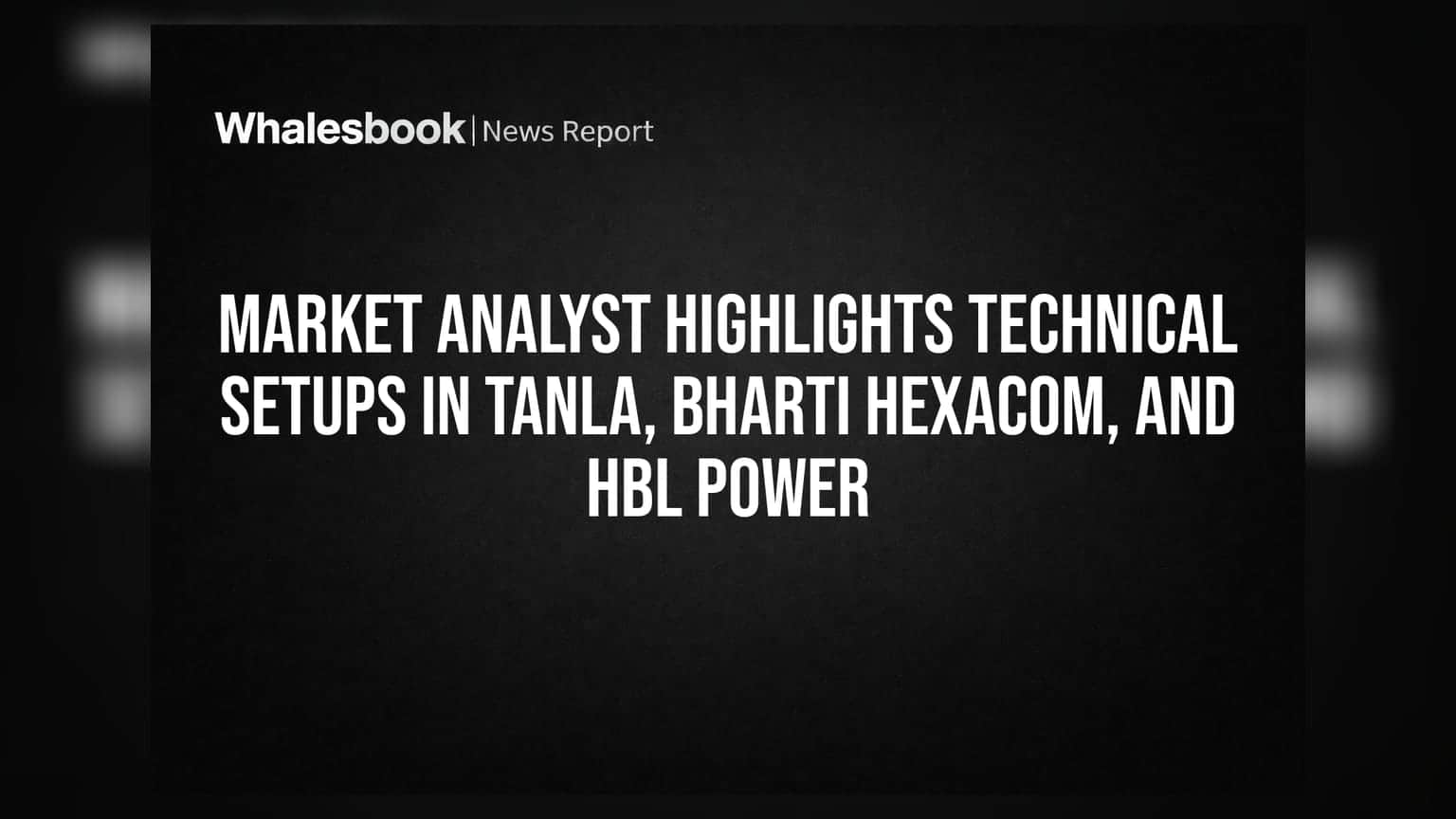 Market Analyst Highlights Technical Setups in Tanla, Bharti Hexacom, and HBL Power