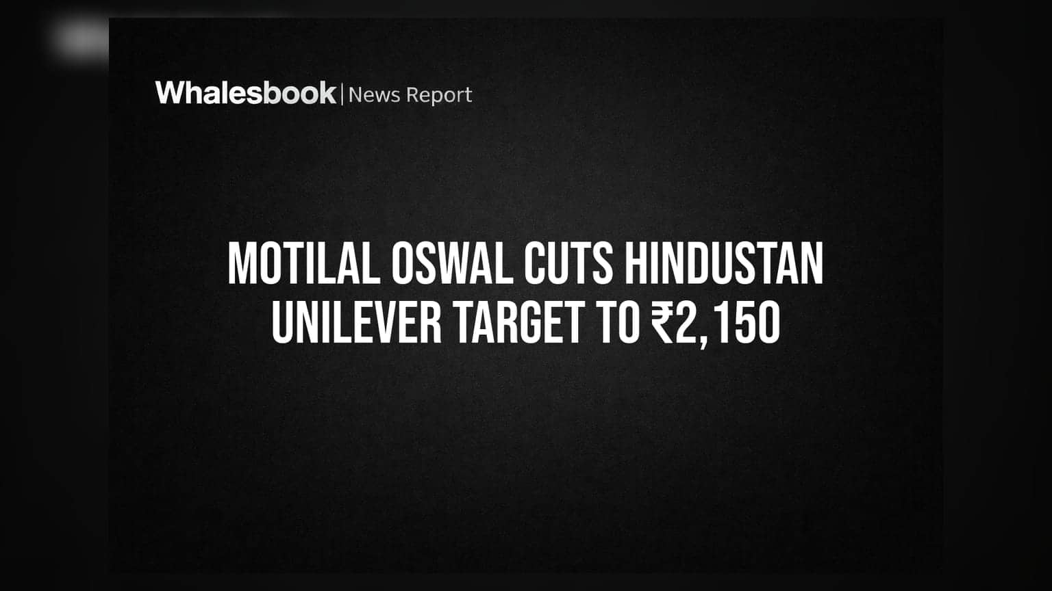Motilal Oswal Cuts Hindustan Unilever Target to ₹2,150