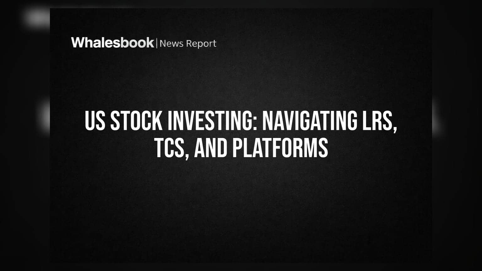 US Stock Investing: Navigating LRS, TCS, and Platforms