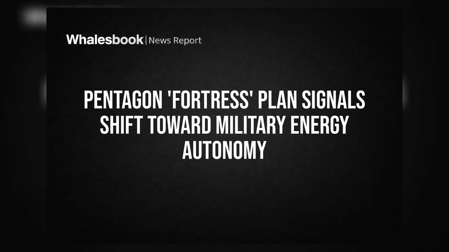 Pentagon 'FORTRESS' Plan Signals Shift Toward Military Energy Autonomy