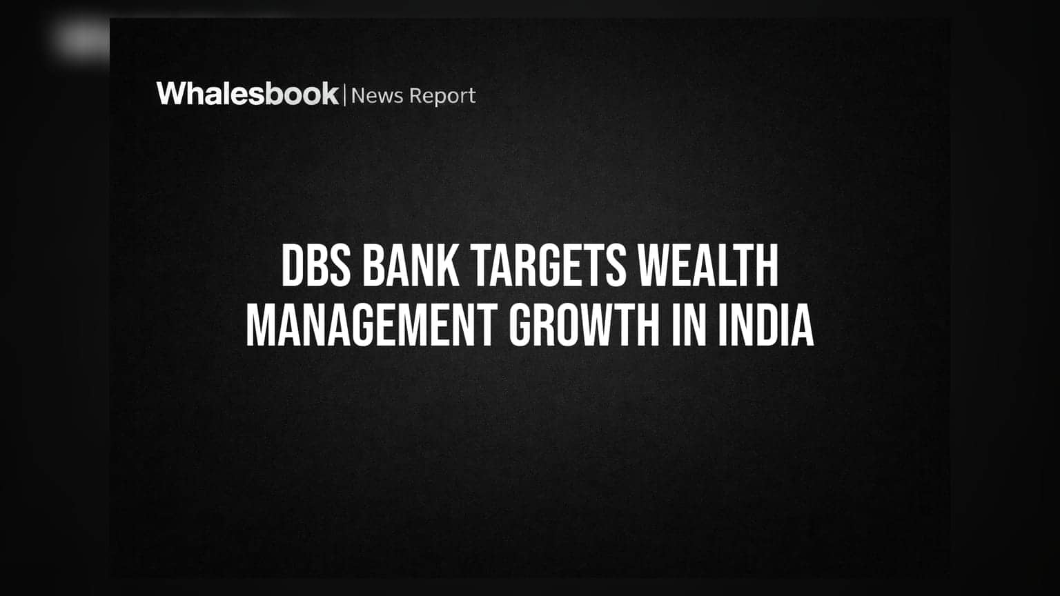 DBS Bank Targets Wealth Management Growth in India