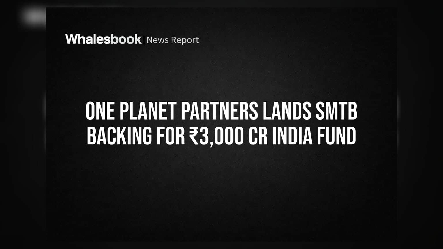 One Planet Partners Lands SMTB Backing for ₹3,000 Cr India Fund