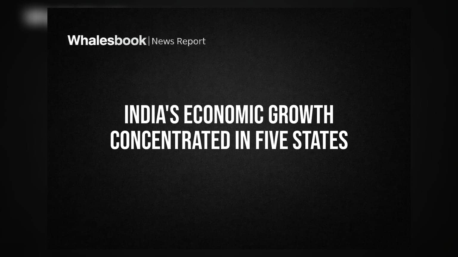 भारताची आर्थिक प्रगती केवळ ५ राज्यांत केंद्रित; गुंतवणुकीसाठी काय आहेत धोके?