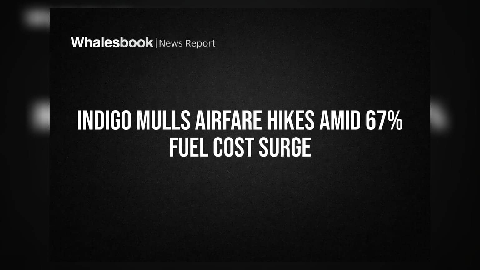 IndiGo Mulls Airfare Hikes Amid 67% Fuel Cost Surge