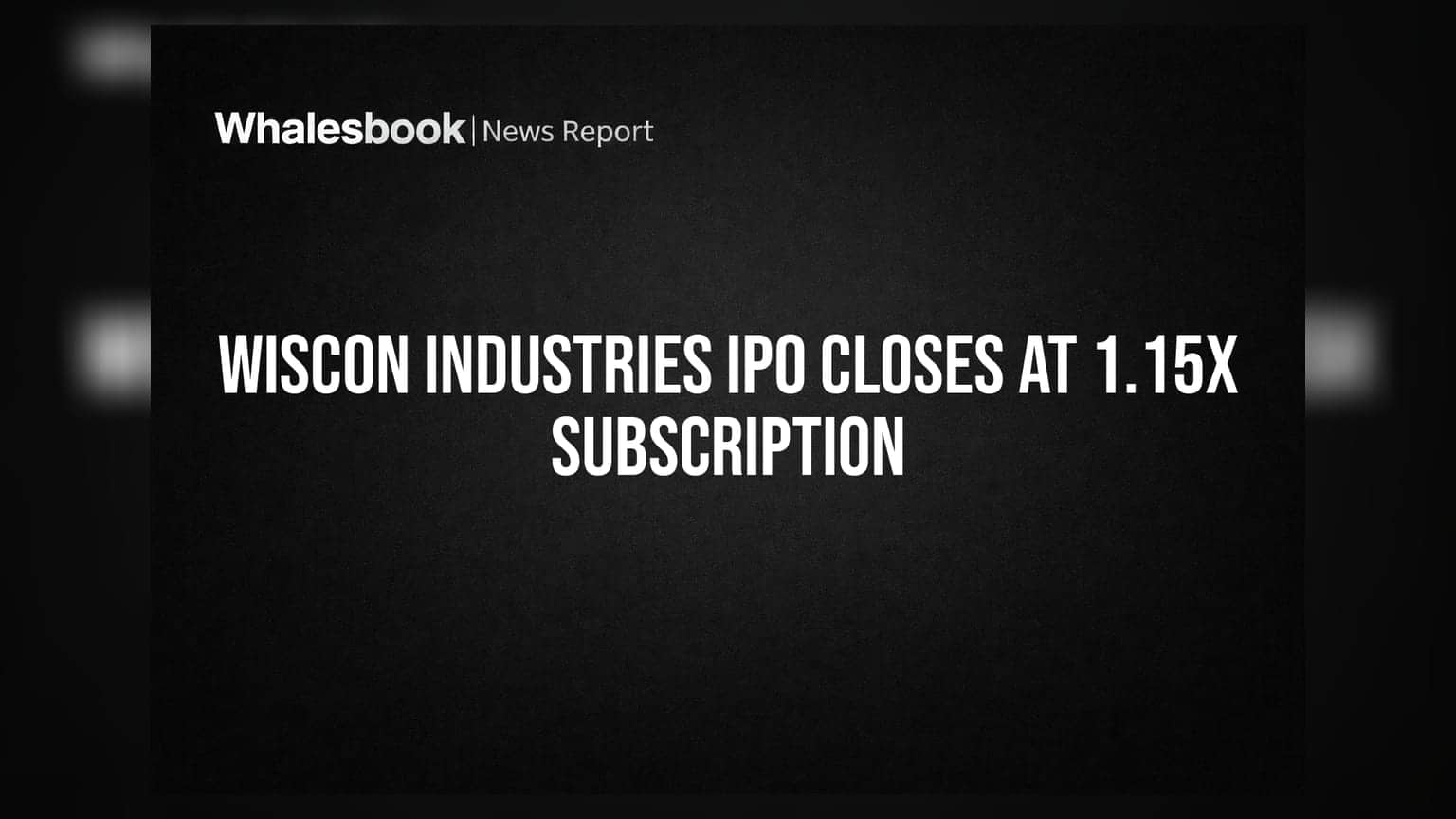 Wiscon Industries IPO Closes at 1.15x Subscription
