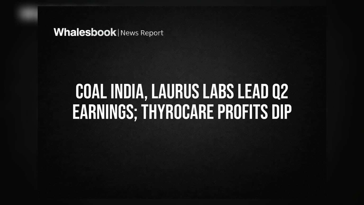 Coal India, Laurus Labs Lead Q2 Earnings; Thyrocare Profits Dip