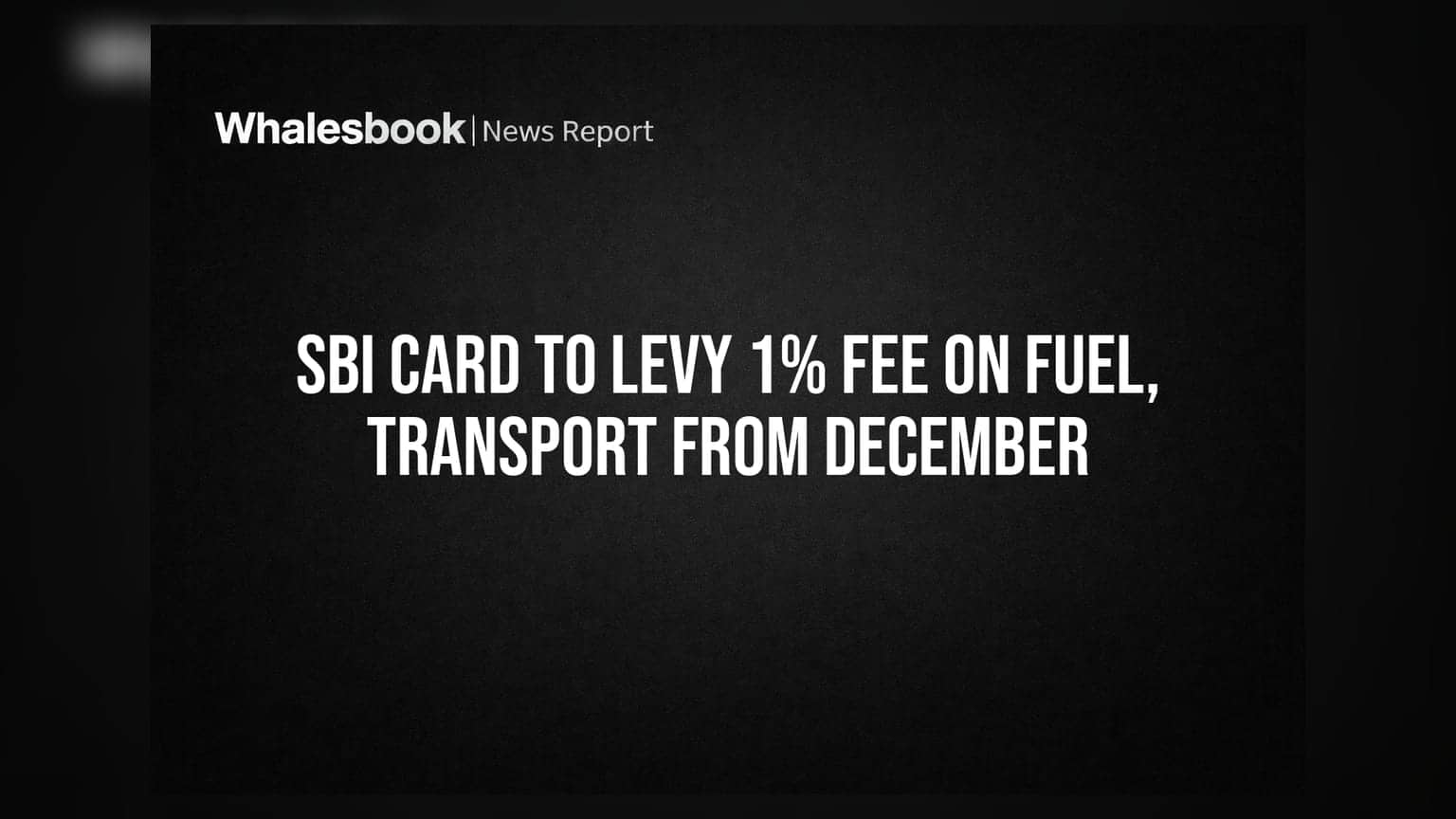 SBI Card to Levy 1% Fee on Fuel, Transport from December