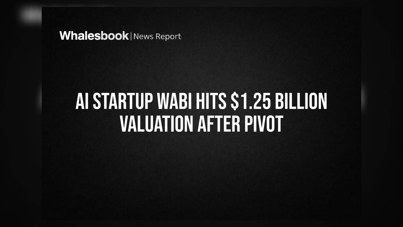 AI Startup Wabi Hits $1.25 Billion Valuation After Pivot