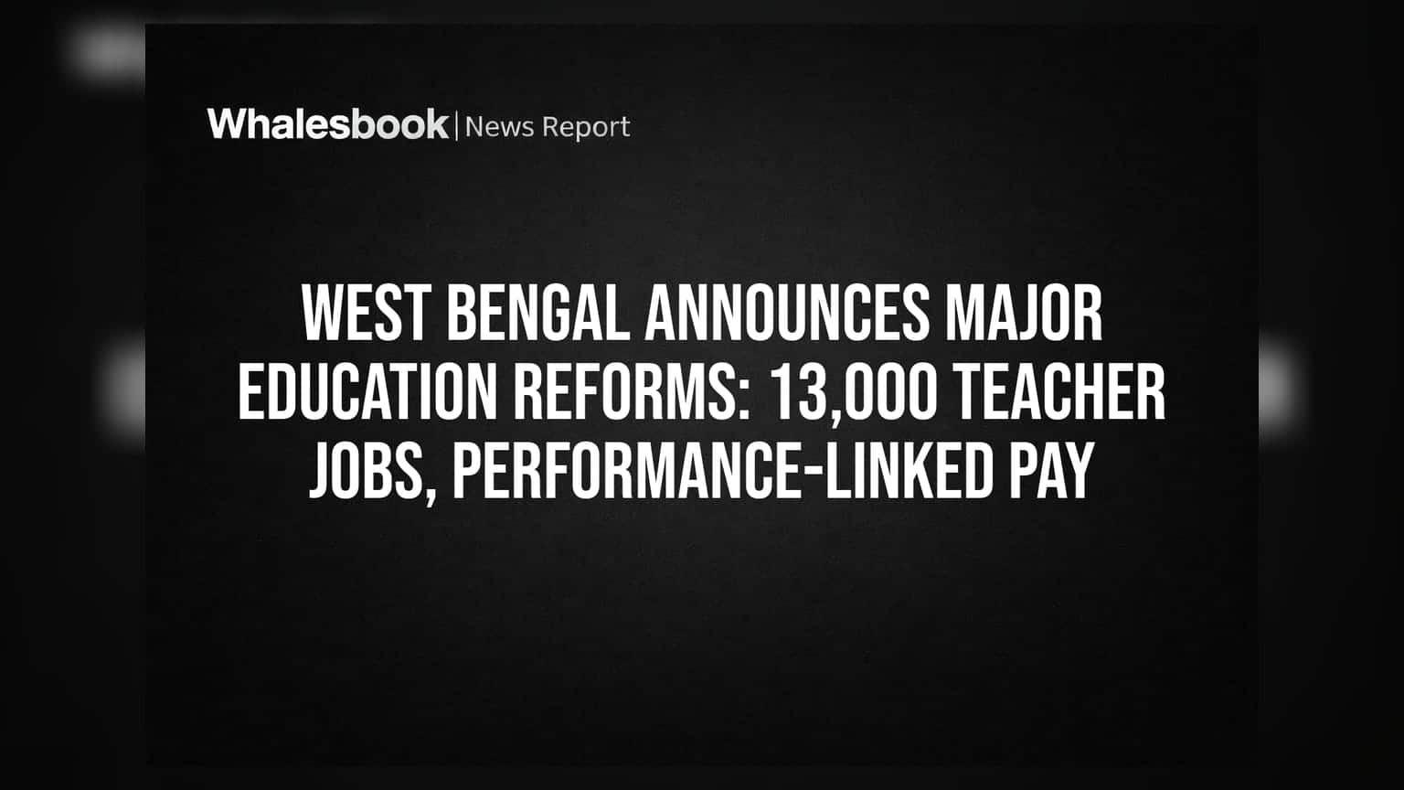 West Bengal Announces Major Education Reforms: 13,000 Teacher Jobs, Performance-Linked Pay