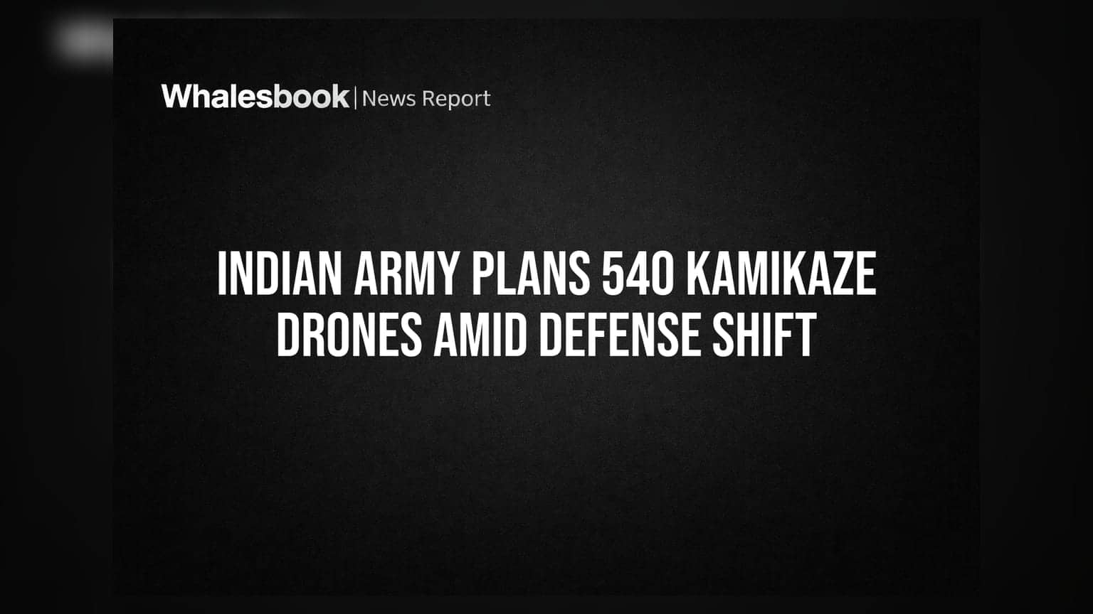Indian Army Plans 540 Kamikaze Drones Amid Defense Shift