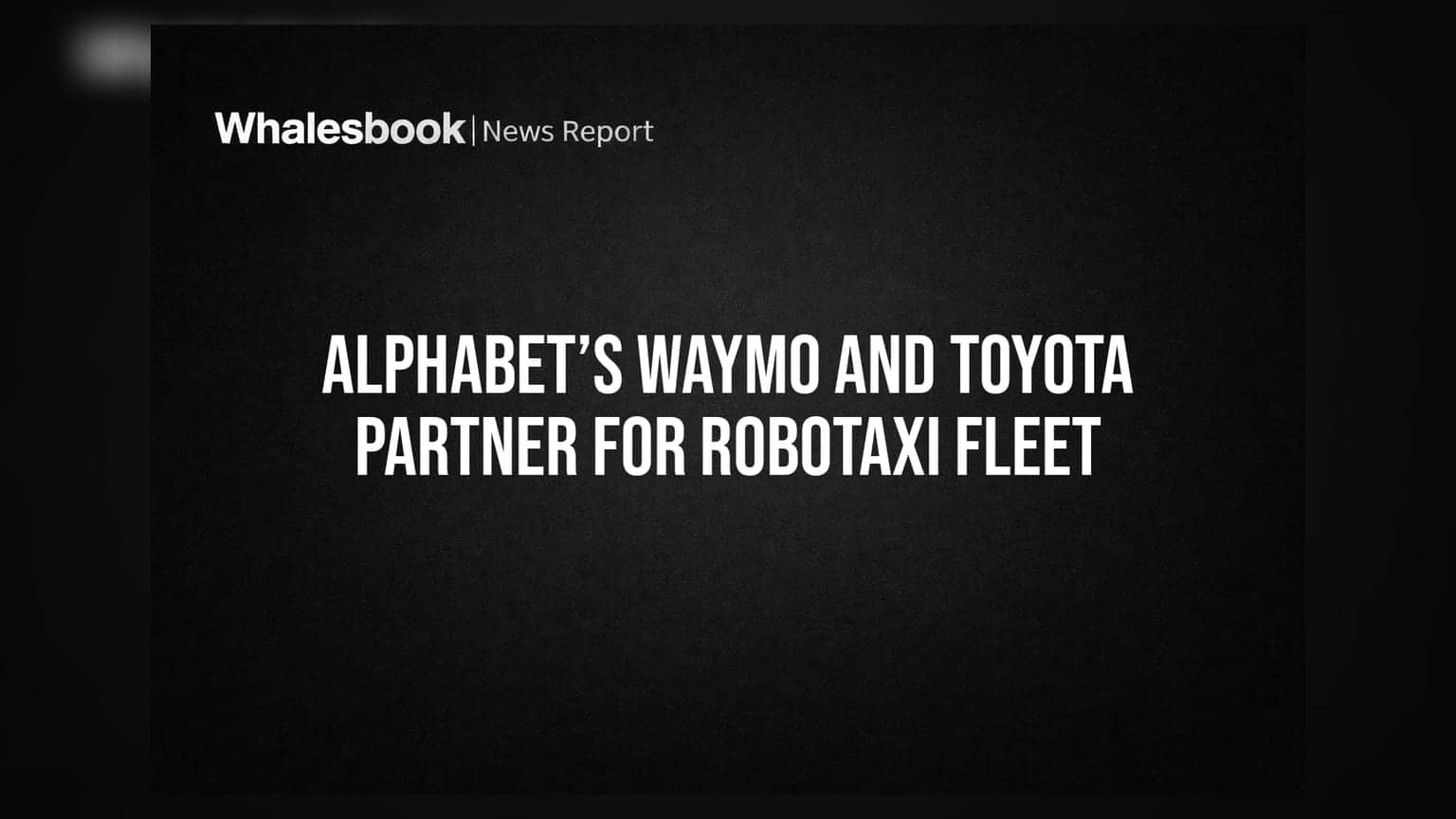 Alphabet’s Waymo and Toyota Partner for Robotaxi Fleet