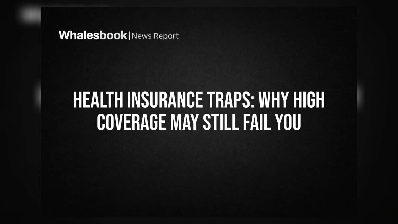 Health Insurance Traps: Why High Coverage May Still Fail You