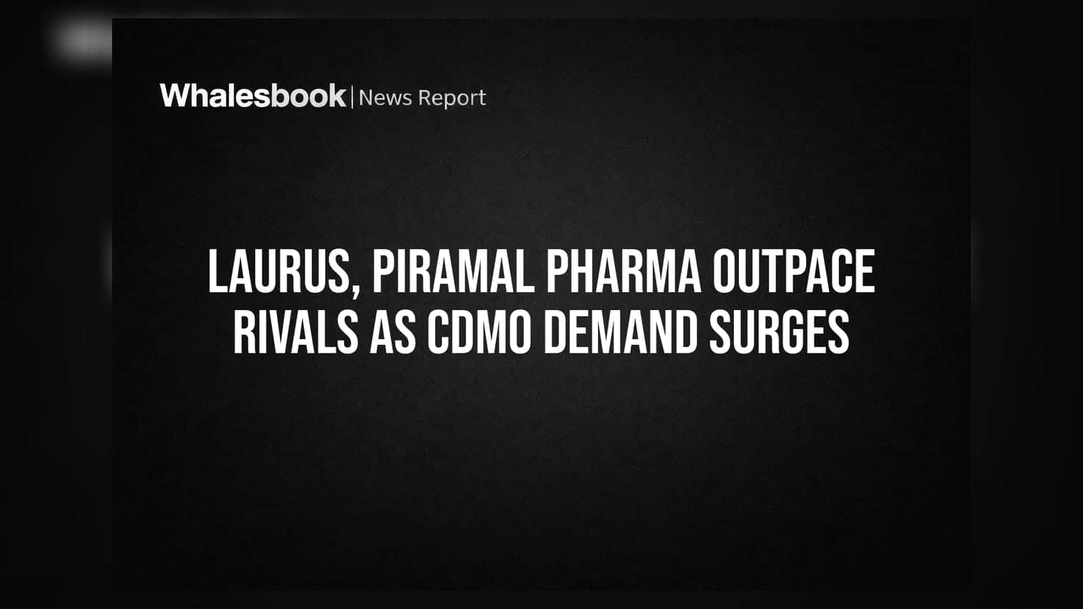 Laurus, Piramal Pharma Outpace Rivals As CDMO Demand Surges