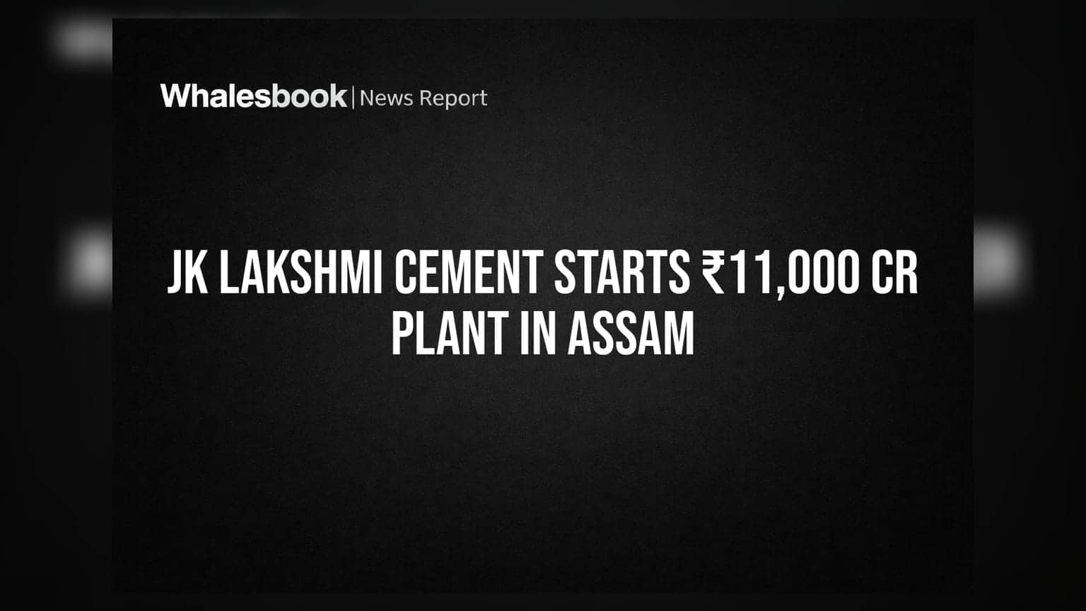 JK Lakshmi Cement: આસામમાં **₹11,000 કરોડ**ના પ્લાન્ટ સાથે કંપનીનો મોટો દાવ