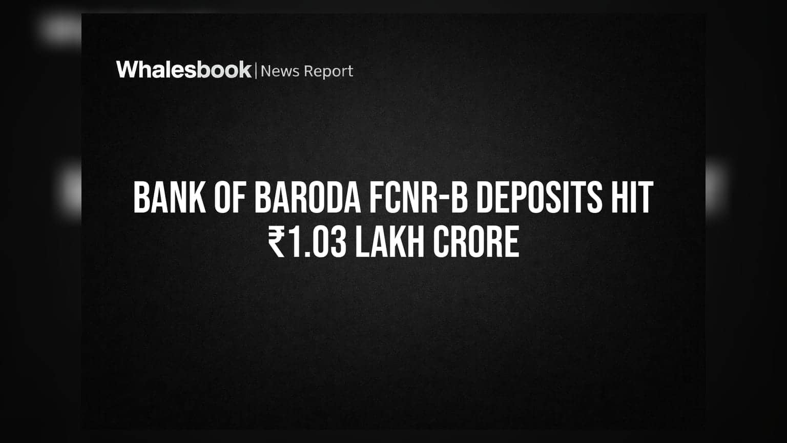 Bank of Baroda FCNR-B Deposits Hit ₹1.03 Lakh Crore