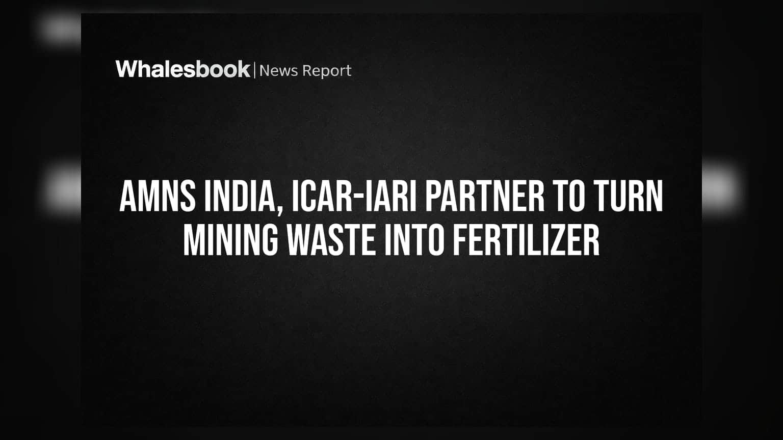 AMNS India, ICAR-IARI Partner to Turn Mining Waste Into Fertilizer