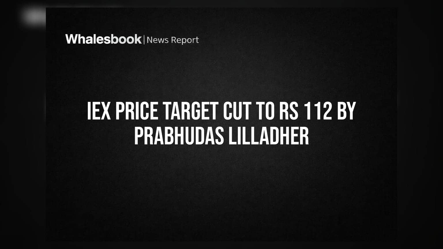 IEX Price Target Cut to Rs 112 by Prabhudas Lilladher