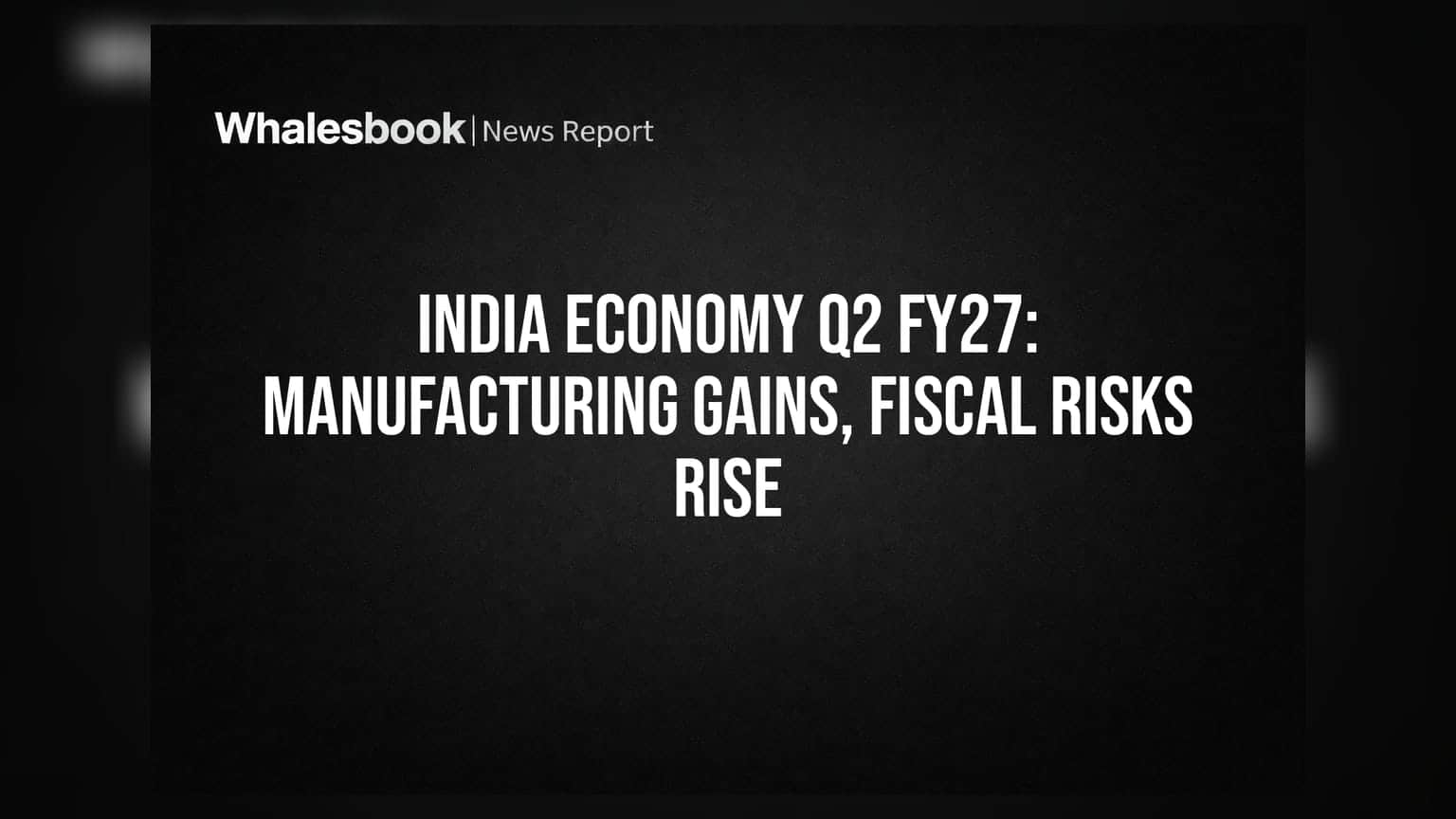 India Economy Q2 FY27: Manufacturing Gains, Fiscal Risks Rise