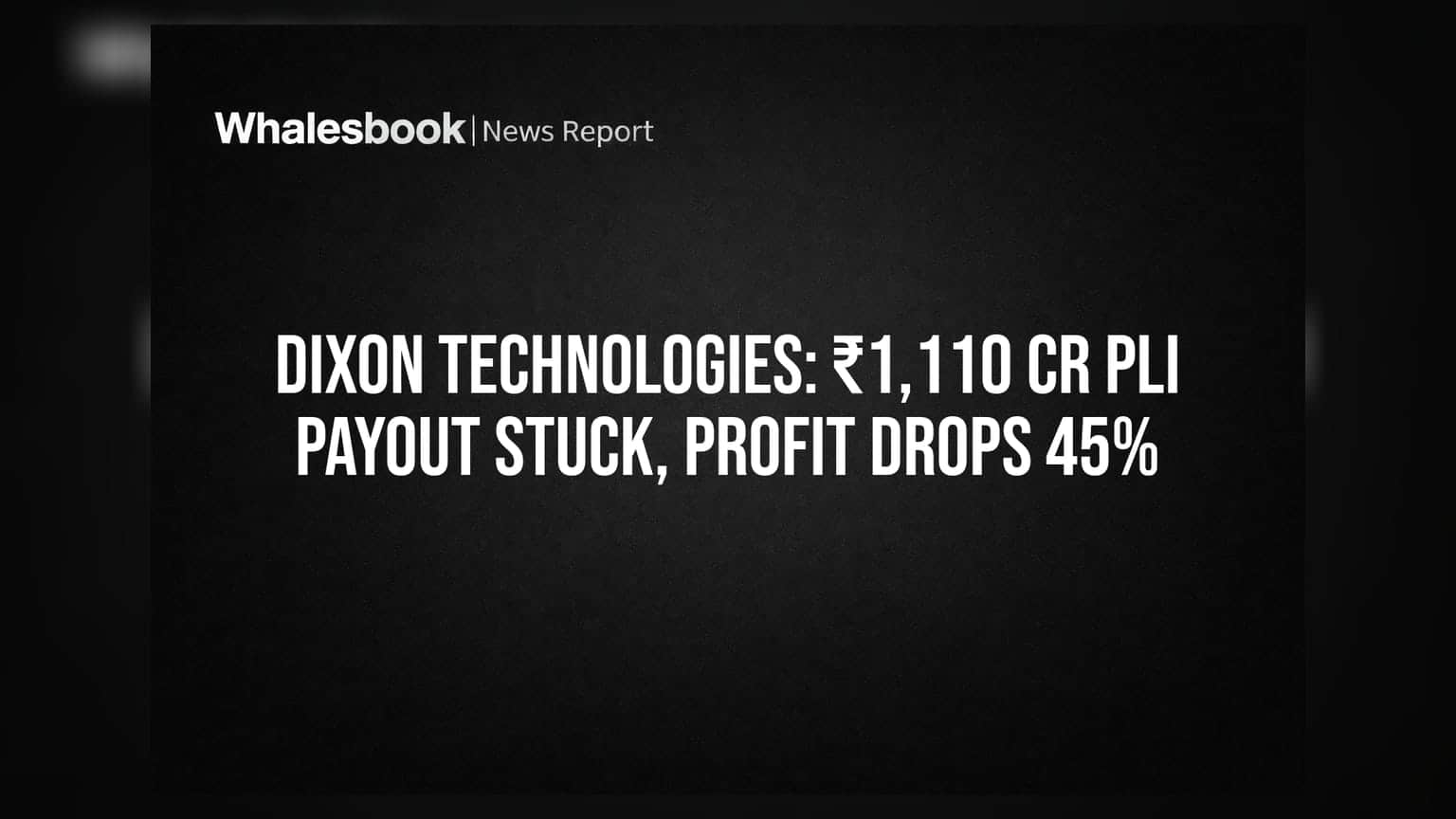 Dixon Technologies: ₹1,110 Cr PLI Payout Stuck, Profit Drops 45%