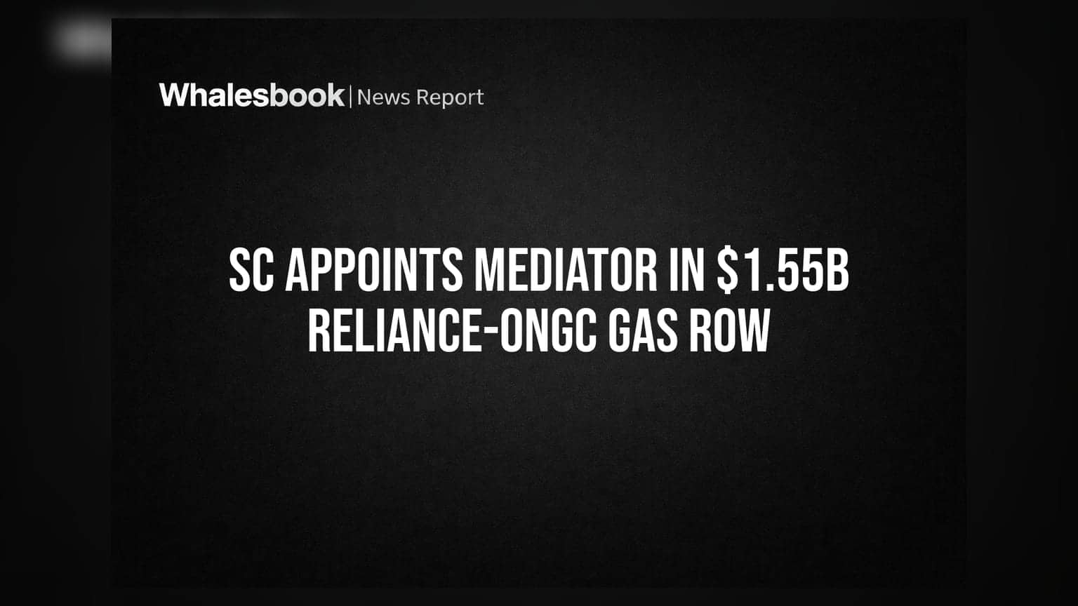 SC Appoints Mediator in $1.55B Reliance-ONGC Gas Row