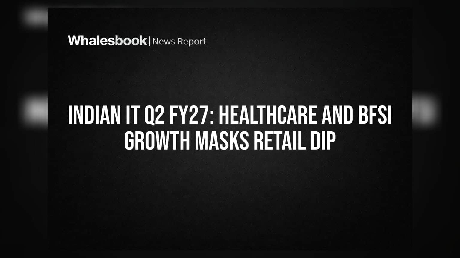 Indian IT Q2 FY27: ਹੈਲਥਕੇਅਰ ਤੇ BFSI ਨੇ ਬਚਾਇਆ IT ਸੈਕਟਰ, ਰਿਟੇਲ ਖੇਤਰ ਵਿੱਚ ਸੁਸਤੀ ਨਾਲ ਵਧੀ ਚਿੰਤਾ