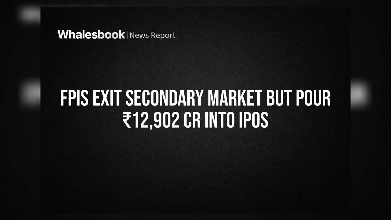 FPIs चा भारतीय बाजारातून काढता पाय; मात्र IPO मध्ये गुंतवले तब्बल **₹12,902 कोटी**