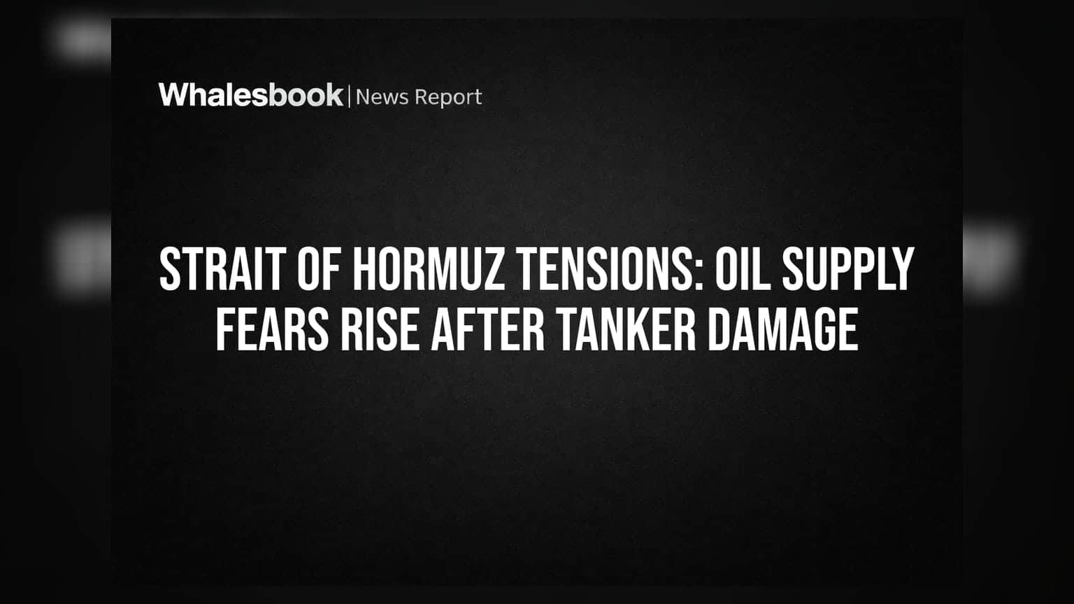 Strait of Hormuz Tensions: Oil Supply Fears Rise After Tanker Damage