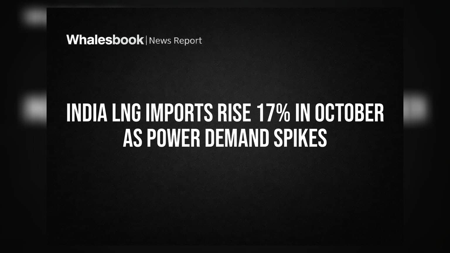 India LNG Imports Rise 17% in October as Power Demand Spikes