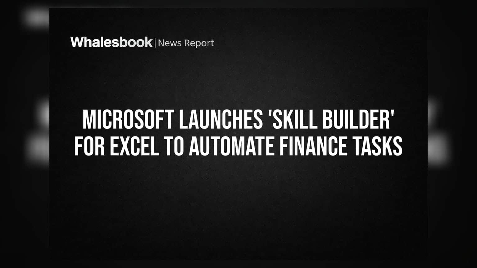 Microsoft Launches 'Skill Builder' for Excel to Automate Finance Tasks