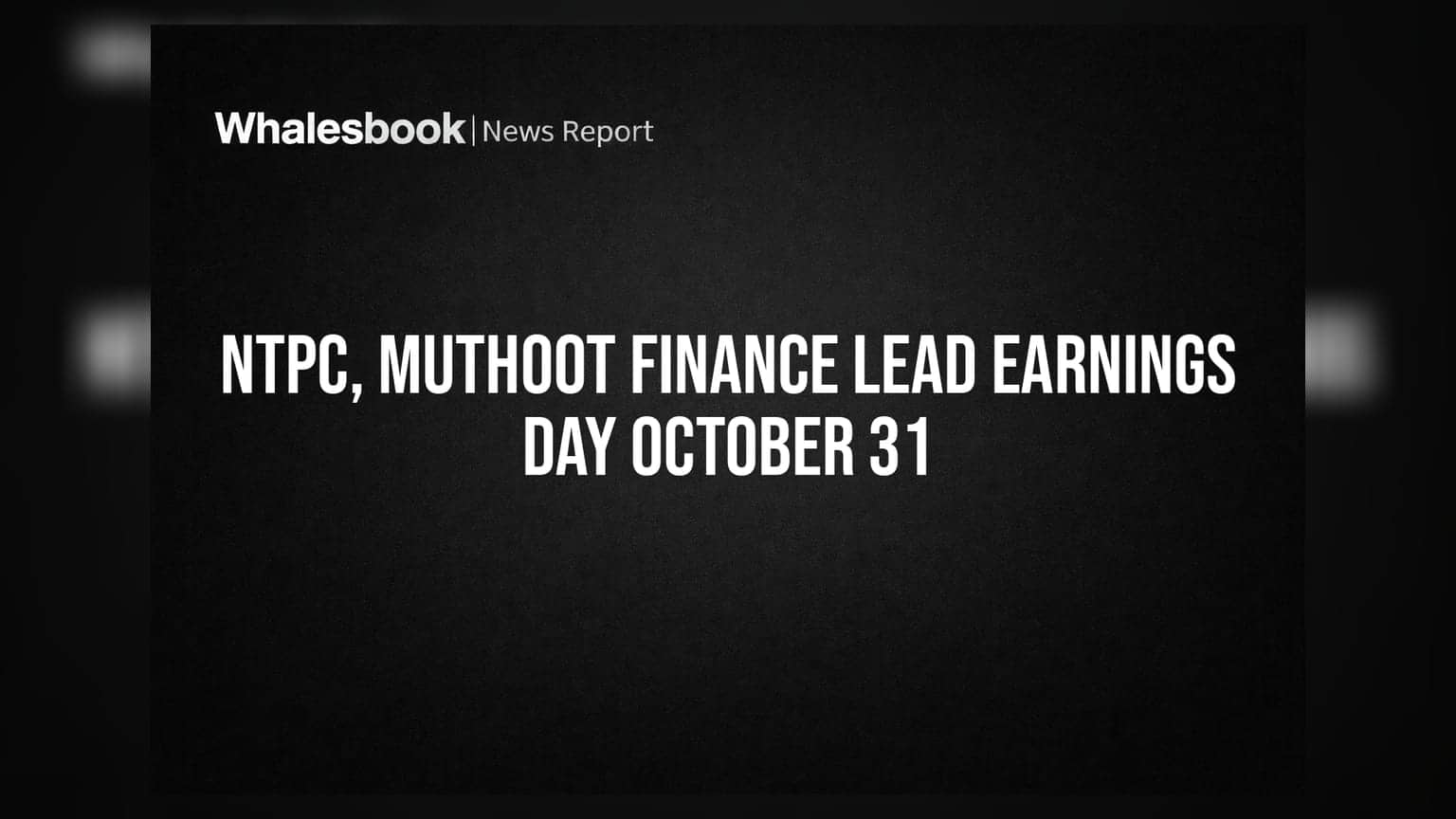 NTPC, Muthoot Finance Lead Earnings Day October 31