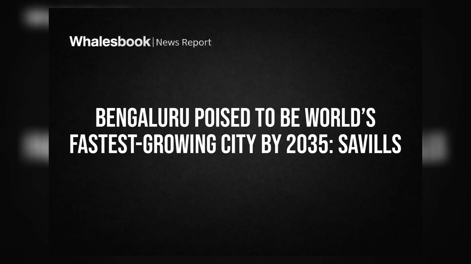 Bengaluru બનશે દુનિયાનું સૌથી ઝડપથી વિકસતું શહેર: 2035 સુધીમાં ઈન્ફ્રા અને રિયલ એસ્ટેટમાં આવશે તેજી