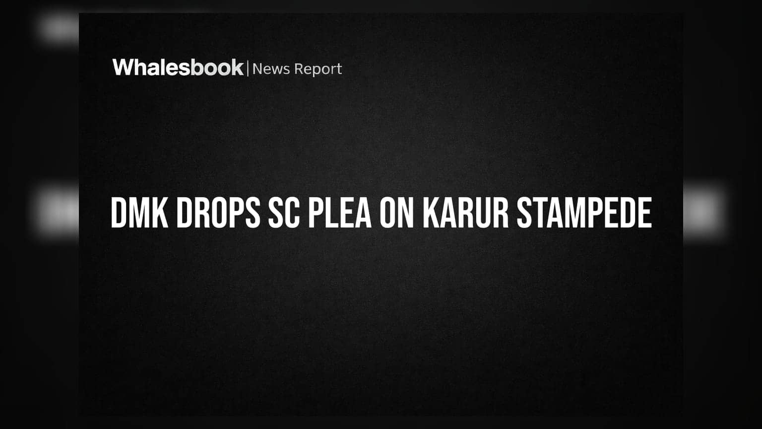 करूर चेंगराचेंगरी प्रकरण: DMK ने SC मधून माघारी घेतली याचिका; न्यायालयाचा राजकीय व्यासपीठ वापरण्यावर प्रश्न
