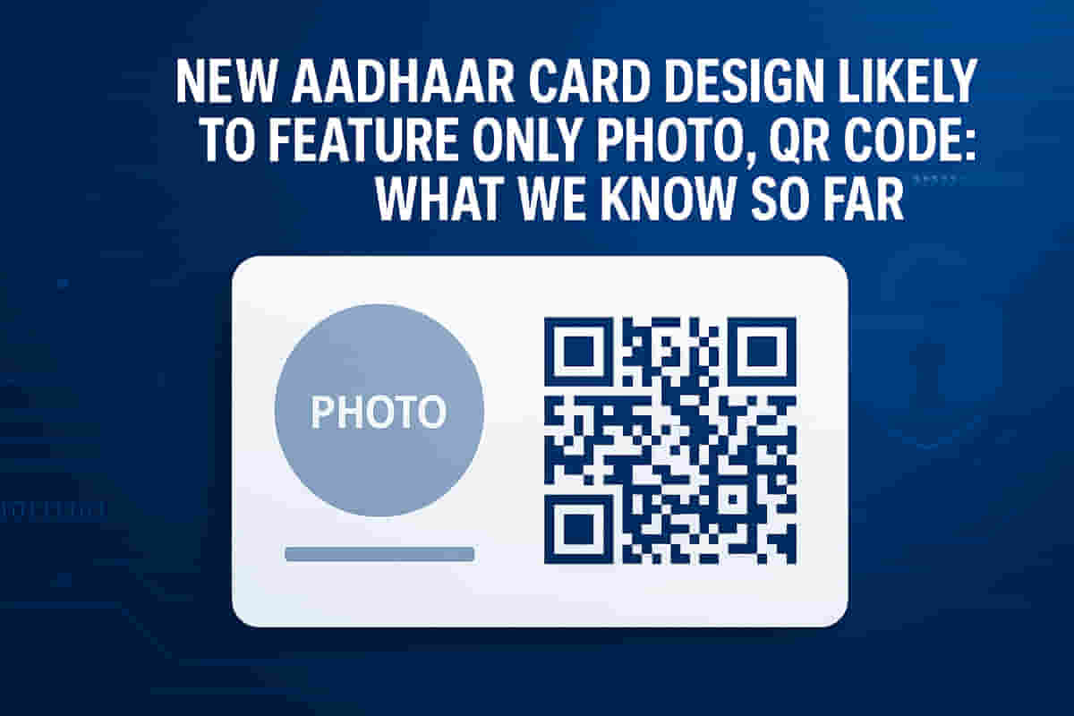 UIDAI Plans Aadhaar Card Overhaul: New Design to Feature Photo & QR ...