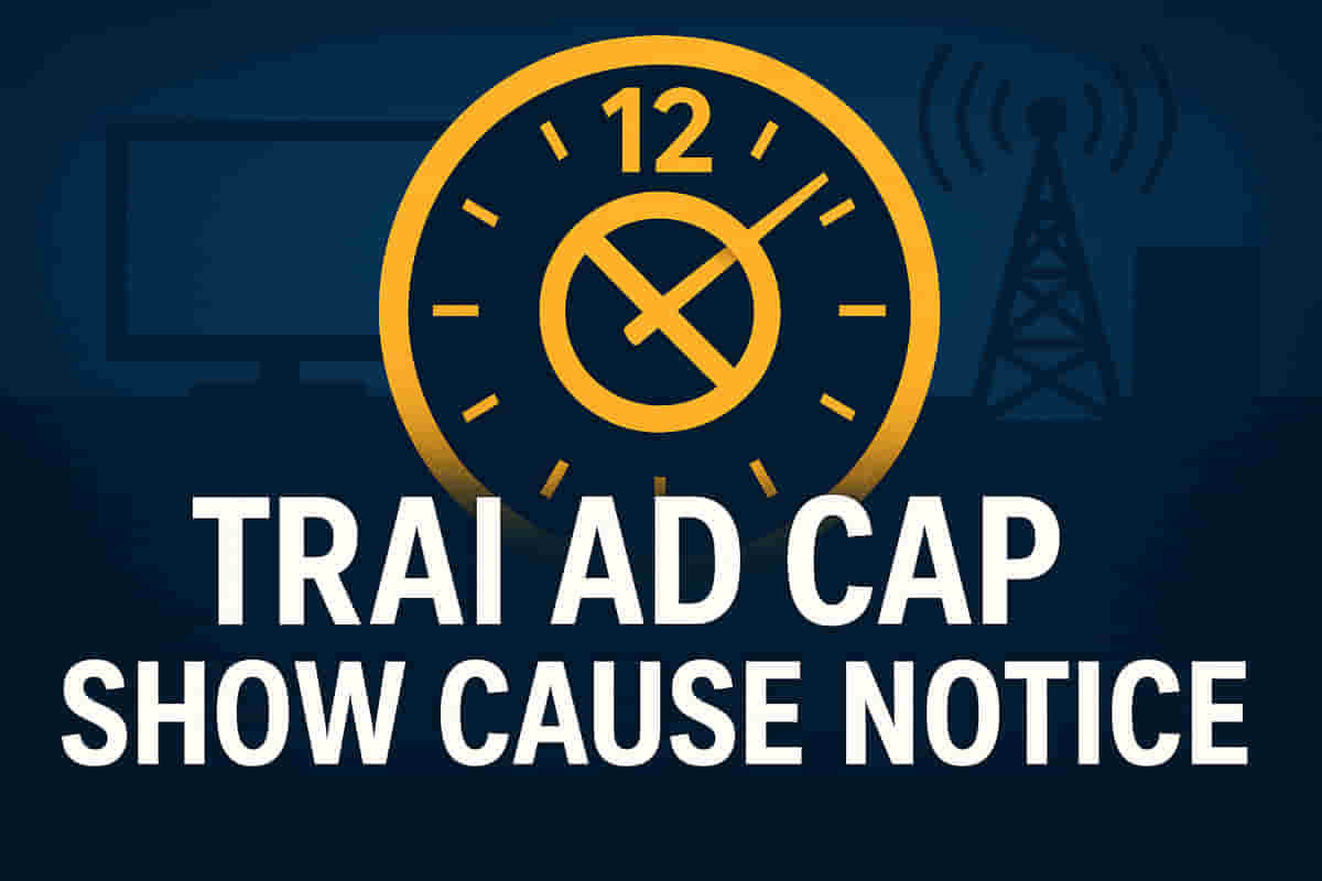 TRAI Issues Show Cause Notices to Major Broadcasters Over 12-Minute Ad Cap Violations