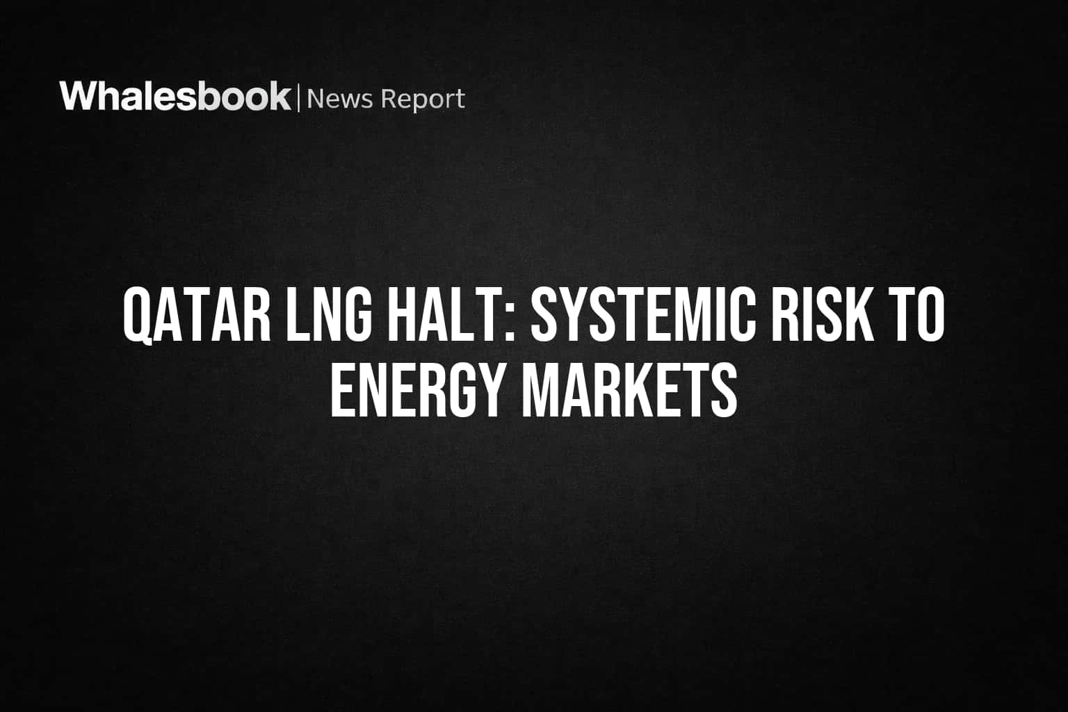 Qatar LNG Production Halt: గ్లోబల్ ఎనర్జీ మార్కెట్లకు పెను సంక్షోభం!