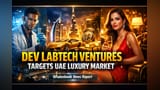 Dev Labtech Ventures चा UAE मध्ये मोठा धमाका! ज्वेलरी व्यवसायात पदार्पण.